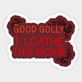 Good Golly, I Loathe This Movie Sticker